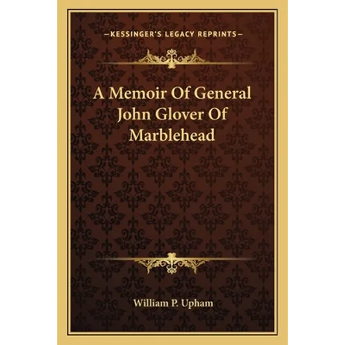 A Memoir Of General John Glover Of Marblehead