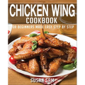 Chicken Wing Cookbook: Book1, for Beginners Made Easy Step by Step