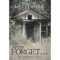 Never Forget ...: The Lattimore Story