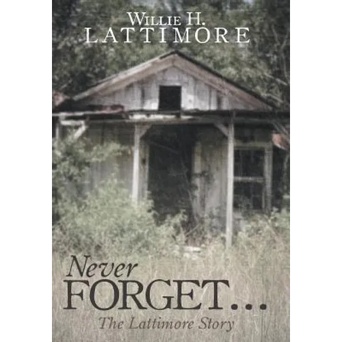 Never Forget ...: The Lattimore Story