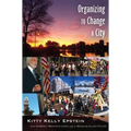 Organizing to Change a City: In collaboration with Kimberly Mayfield Lynch and J. Douglas Allen-Taylor