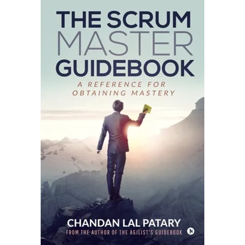 The Scrum Master Guidebook: A Reference for Obtaining Mastery