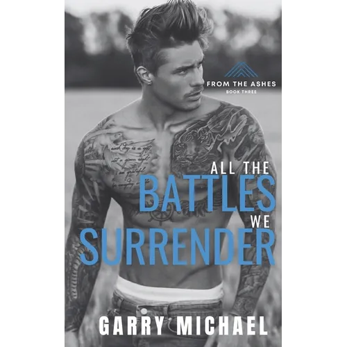 All the Battles We Surrender: From the Ashes Book 3 of 3