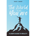 The World is as You Are: A User's Guide to Reality