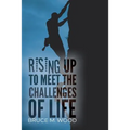 Rising Up to Meet the Challenges of Life