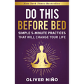 Do This Before Bed: Simple 5-Minute Practices That Will Change Your Life