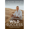 Wild Success: Breakthrough Your Limitations and Live the Life of Your Dreams