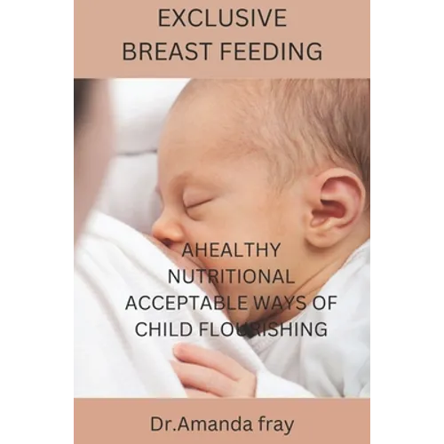 Exclusive Breast Feeding: Healthy Nutritional Acceptable Ways of Child Flourishing