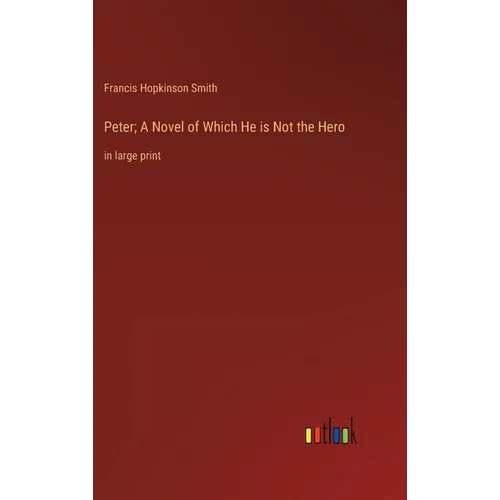 Peter; A Novel of Which He is Not the Hero: in large print