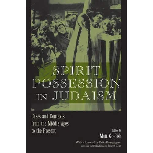Spirit Possession in Judaism: Cases and Contexts from the Middle Ages to the Present