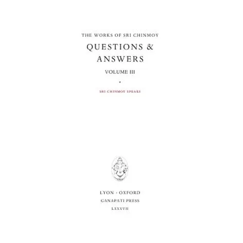 Answers III: Sri Chinmoy speaks