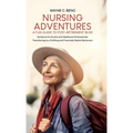 Nursing Adventures-A Fun Guide to Post-Retirement Bliss: Guidance for Nurses and Healthcare Professionals Transitioning to a Fulfilling and Financiall