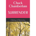 Chuck Chamberlain SURRENDER Tells His Story and Talks About Alcoholics