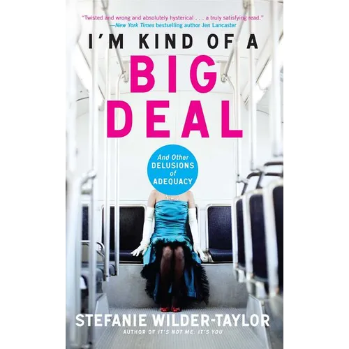 I'm Kind of a Big Deal: And Other Delusions of Adequacy