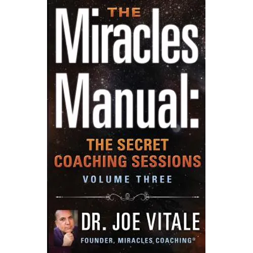 The Miracles Manual: The Secret Coaching Sessions, Volume 3