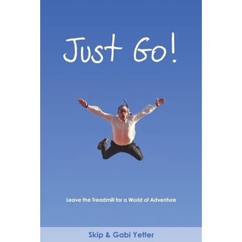 JUST GO! Leave the Treadmill for a World of Adventure