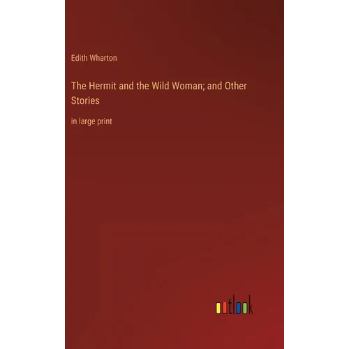 The Hermit and the Wild Woman; and Other Stories: in large print