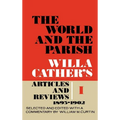 The World and the Parish, Volume 1: Willa Cather's Articles and Reviews, 1893-1902