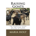 Raising Goats: The Complete Guide To The Care And Raising of Goats