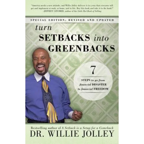 Turn Setbacks Into Greenbacks: 7 Steps to Go from Financial Disaster to Financial Freedom