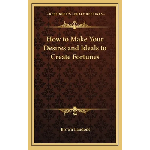 How to Make Your Desires and Ideals to Create Fortunes