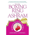 From the Boxing Ring to the Ashram: Wisdom for Mind, Body and Spirit