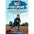 Self Discipline: Learn how to stop procrastinating, Develop daily habits to program your mind maximize productivity improve your life with self discip