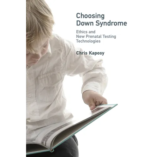 Choosing Down Syndrome: Ethics and New Prenatal Testing Technologies