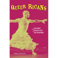 Queer Ricans: Cultures and Sexualities in the Diaspora