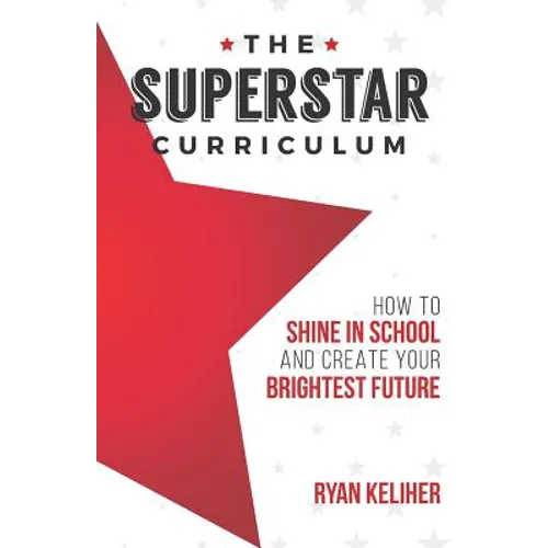 The Superstar Curriculum: How to Shine in School and Create Your Brightest Future