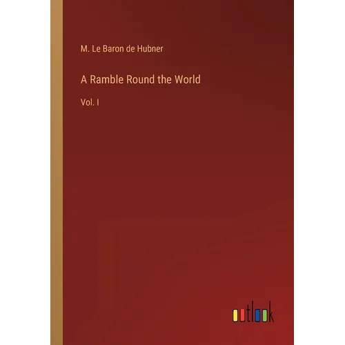 A Ramble Round the World: Vol. I