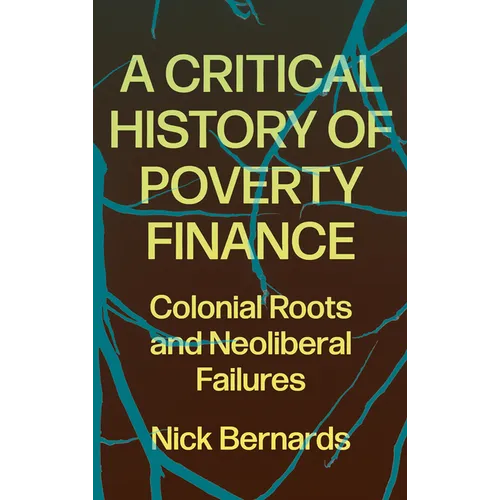A Critical History of Poverty Finance: Colonial Roots and Neoliberal Failures