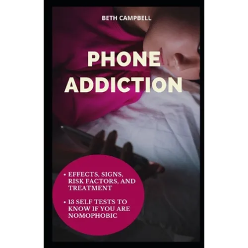 Phone Addiction: Effects, Signs, Risk Factors, And Treatment;13 Self Tests To Know If You Are NOMOPHOBIC