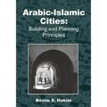 Arabic-Islamic Cities: Building and Planning Principles