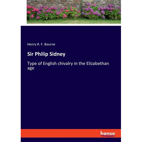 Sir Philip Sidney: Type of English chivalry in the Elizabethan age
