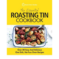 The Essential Roasting Tin Cookbook: Over 80 Easy And Delicious One Dish, No-Fuss Oven Recipes