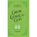 If I Really Wanted to Grow Closer to God, I Would . . .