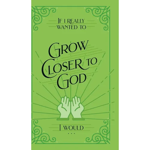 If I Really Wanted to Grow Closer to God, I Would . . .