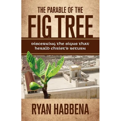 The Parable of the Fig Tree: Discerning the Signs That Herald Christ's Return