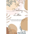 The Healing Letter: How Writing Can Help You Process and Overcome Difficult Experiences