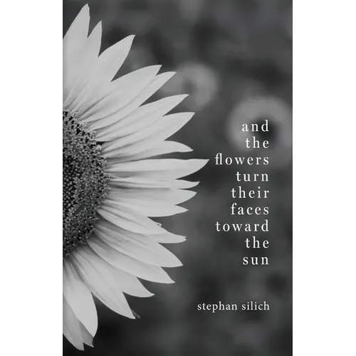 And the Flowers Turn Their Faces Toward the Sun