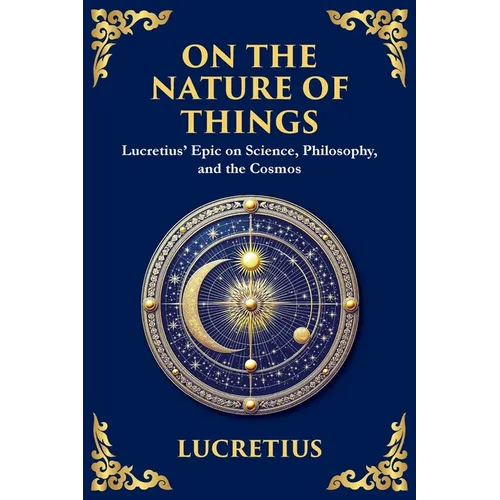 On the Nature of Things: Lucretius' Epic on Science, Philosophy, and the Cosmos