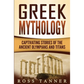 Greek Mythology: Captivating Stories of the Ancient Olympians and Titans