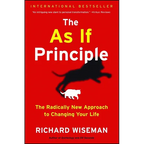The as If Principle: The Radically New Approach to Changing Your Life