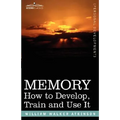 Memory: How to Develop, Train and Use It