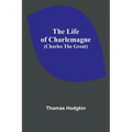 The Life of Charlemagne (Charles the Great)
