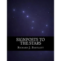 Signposts to the Stars: An Absolute Beginner's Guide to Learning the Night Sky and Exploring the Constellations