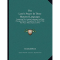 The Lord's Prayer In Three Hundred Languages: Comprising The Leading Languages And Their Principal Dialects Throughout The World, With The Places Wher