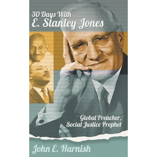 Thirty Days with E. Stanley Jones: Global Preacher, Social Justice Prophet