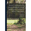 Aler's History of Martinsburg and Berkeley County, West Virginia